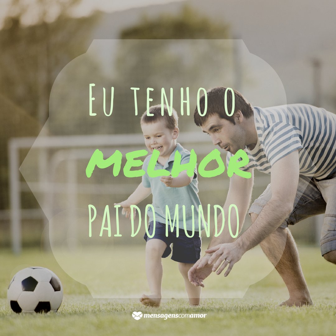 Mensagens Com Amor/Canva 'Eu tenho o melhor pai do mundo' - Carta aos Pais