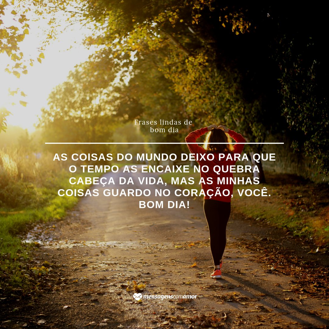Coisas do mundo - Frases lindas de Bom Dia - Bom dia Coisas do mundo - Frases lindas de Bom Dia - Bom dia