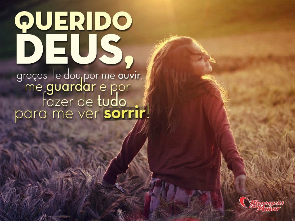 Frases sobre Amor de Deus Um amor que n£o tem fim Querido Deus gra§as Te dou por me ouvir me guardar e por fazer de tudo para me ver sorrir