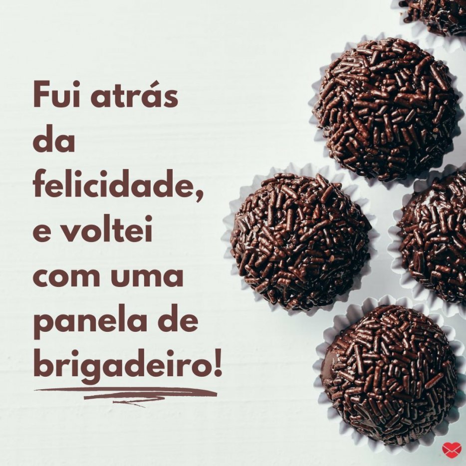 Frases Lindas para Encha seu status de belas palavras Brigadeiro