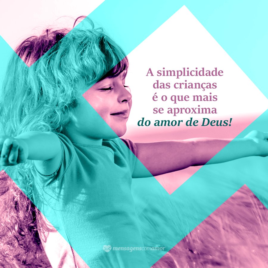 'A simplicidade das crianças é o que mais se aproxima do Amor de Deus.' - Frases sobre crianças