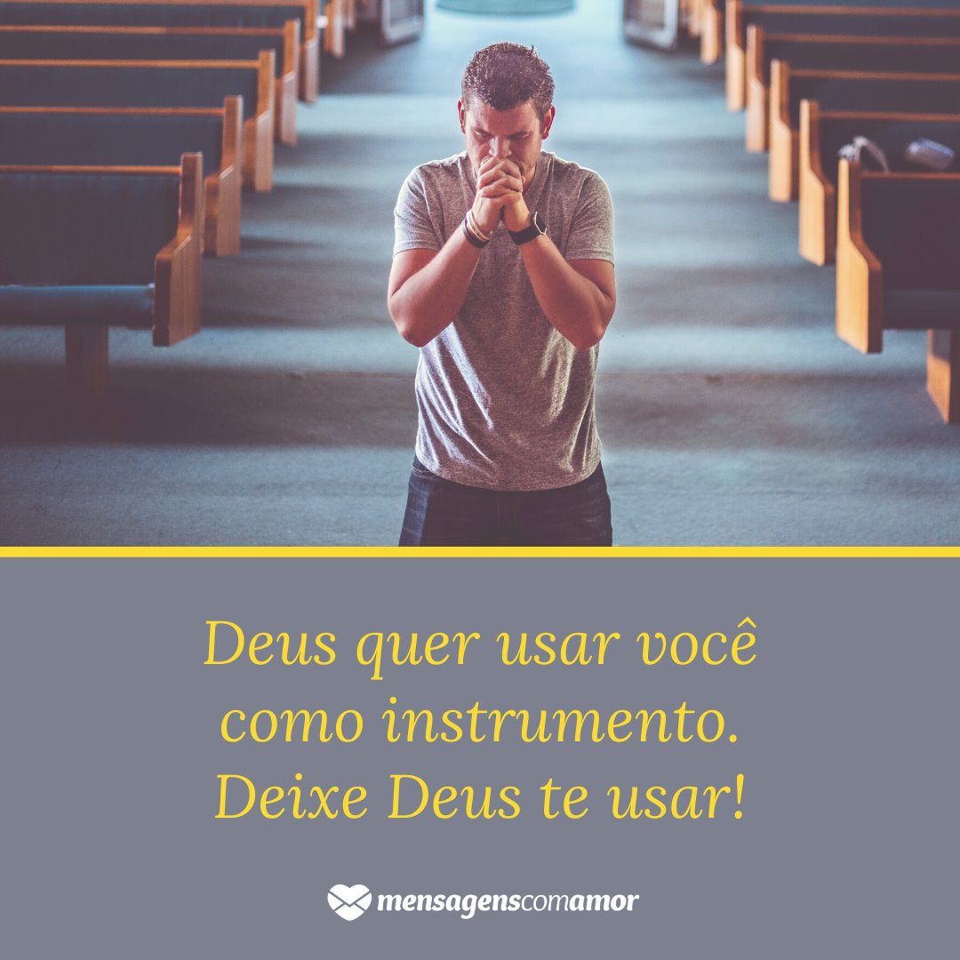 Mensagens Com Amor | Canva 'Deus quer usar você como instrumento. Deixe Deus te usar!' - Lindas mensagens religiosas