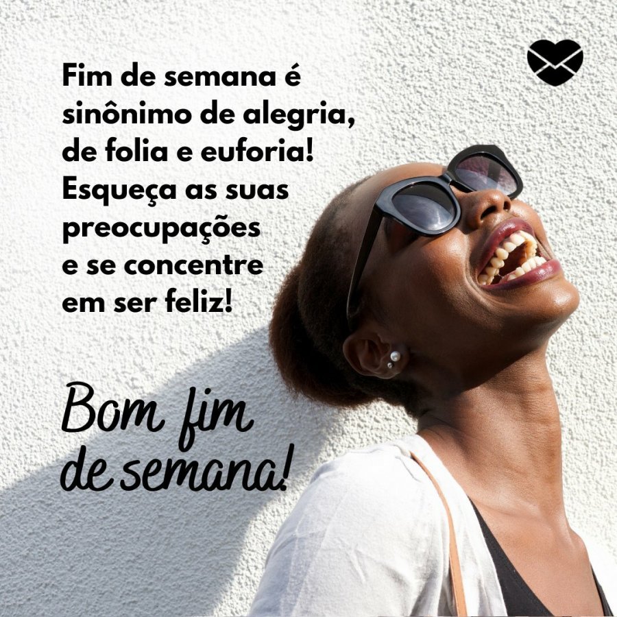 Frases para um bom fim de semana. Espalhe alegria!