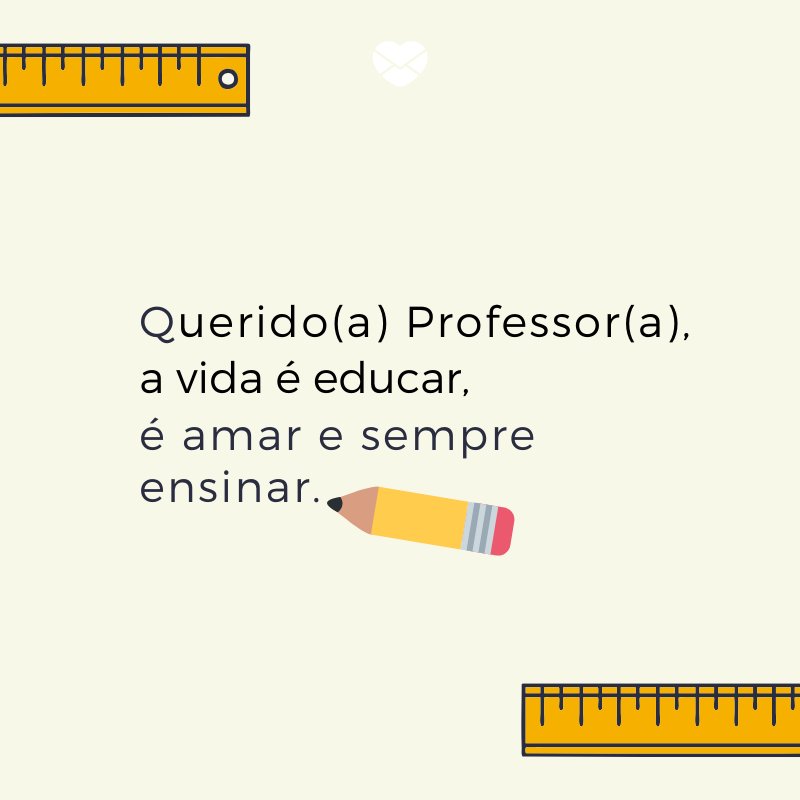 Mensagens Com Amor/ Canva 'Querido(a) Professor(a), a vida é educar, é amar e sempre ensinar.' -Poemas de Dia dos Professores