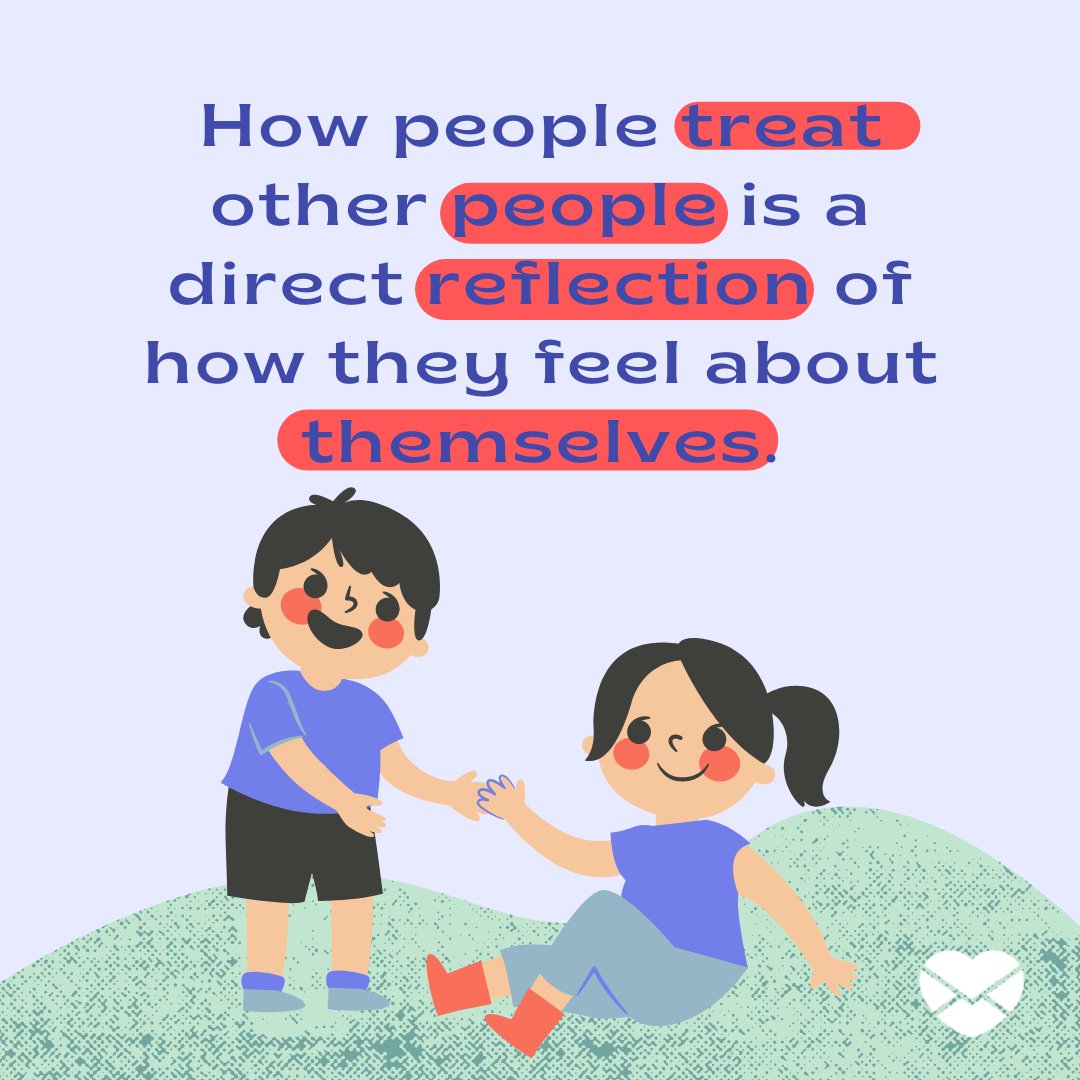'How people treat other people is a direct reflection of how they feel about themselves.' - Frases em Inglês