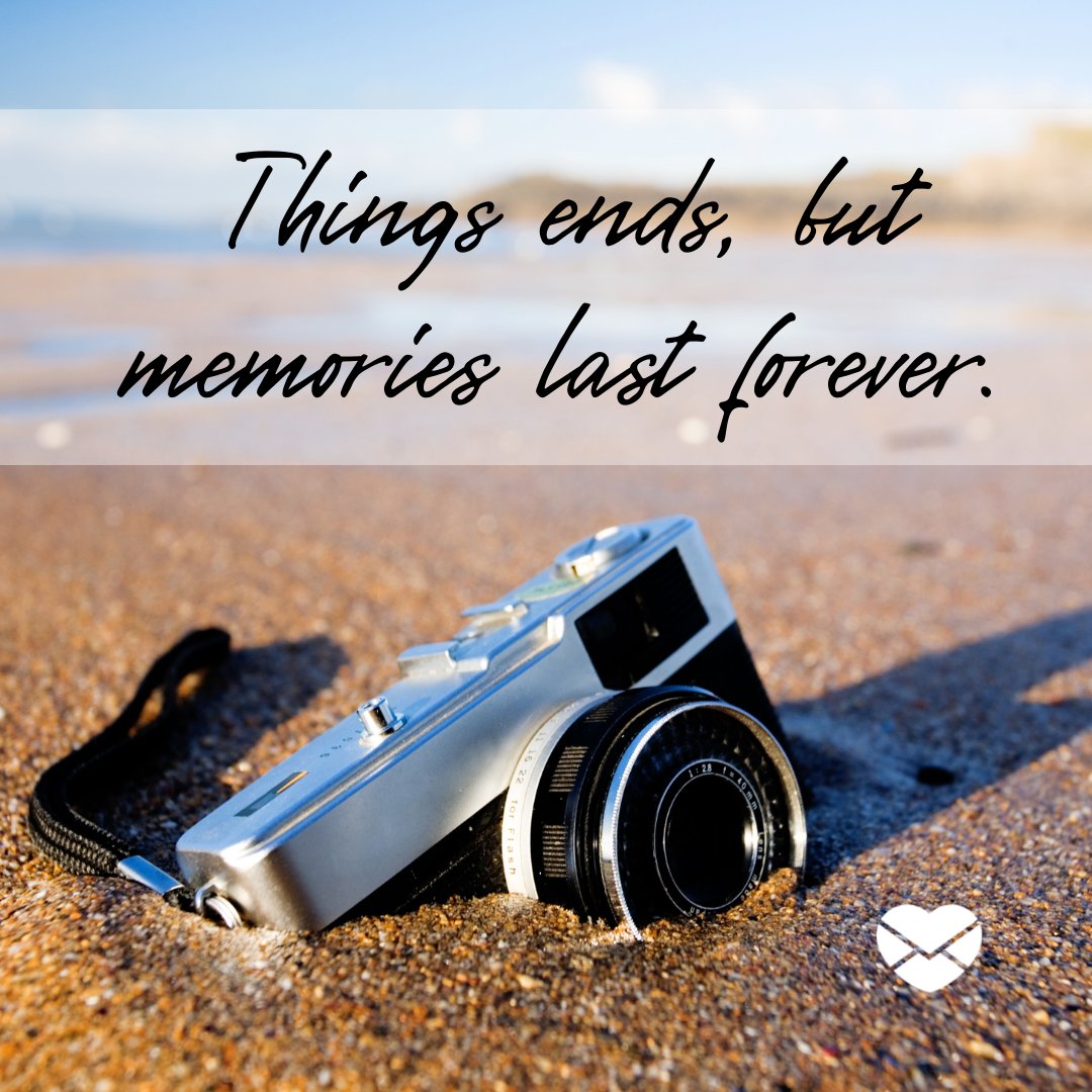 'Things ends, but memories last forever. ' - Frases em Inglês