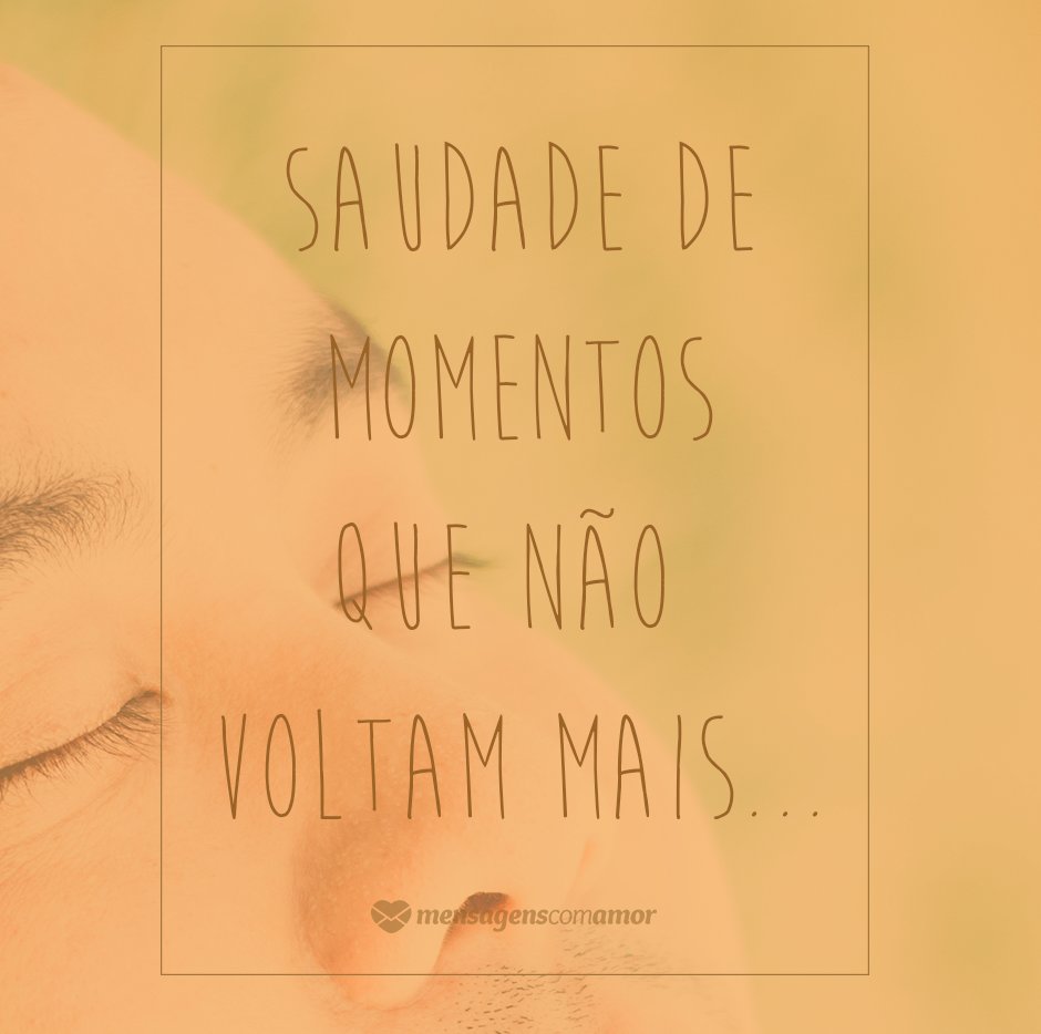 Mensagens Com Amor/Canva 'Saudade de momentos que não voltam mais...' - Mensagens de adeus e luto