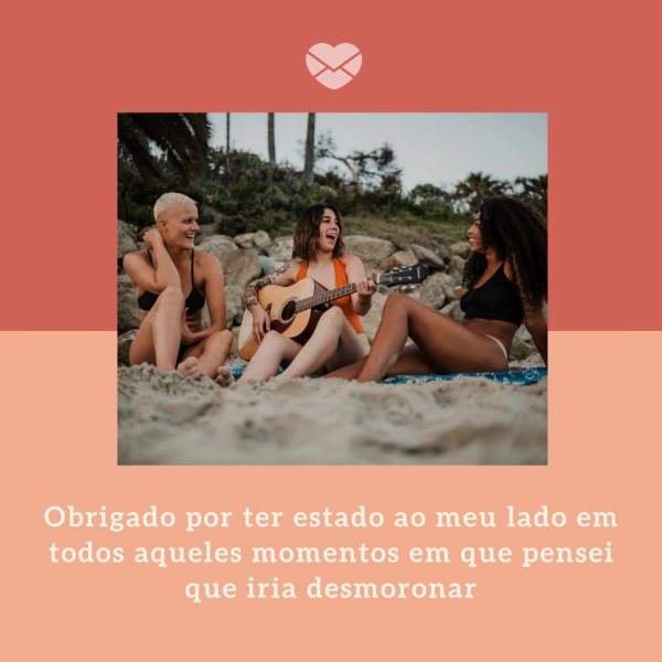 Mensagens Com Amor/Canva 'Obrigado por ter estado ao meu lado em todos aqueles momentos em que pensei que iria desmoronar' - Despedida para amiga