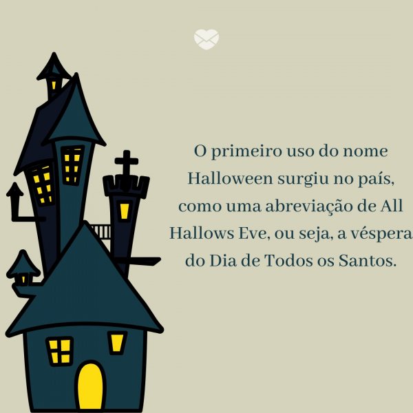 Mensagens Com Amor/Canva 'O primeiro uso do nome Halloween surgiu no país, como uma abreviação de All Hallows Eve, ou seja, a véspera do Dia de Todos os Santos.' -
