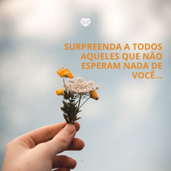 Mensagens Com Amor/ Canva 'Surpreenda a todos aqueles que não esperam nada de você…' -Mensagens de Incentivo