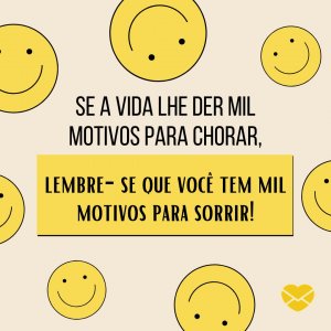'Se a vida lhe der mil motivos para chorar, lembre-se que você tem mil motivos para sorri!' - Dia Nacional do Riso