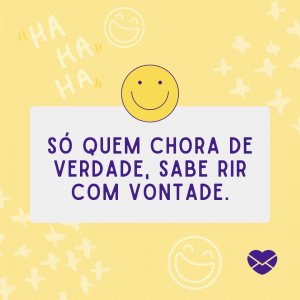 'O remédio mais simples e ao alcance de todos é o choro e o riso, mas só quem chora de verdade, sabe rir com vontade.' - Dia Nacional do Riso
