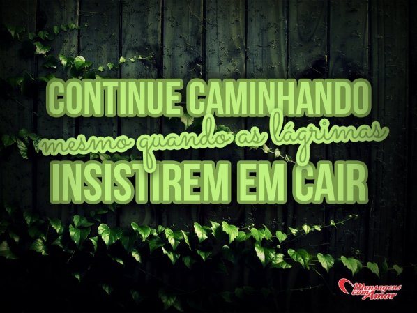 Mensagens Com Amor/Canva 'Continue caminhando mesmo quando as lágrimas insistirem em cair' - Mensagens de Conforto