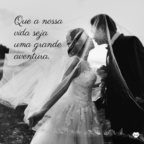 'Que a vossa vida seja uma grande aventura.' - Mensagens para recém casados