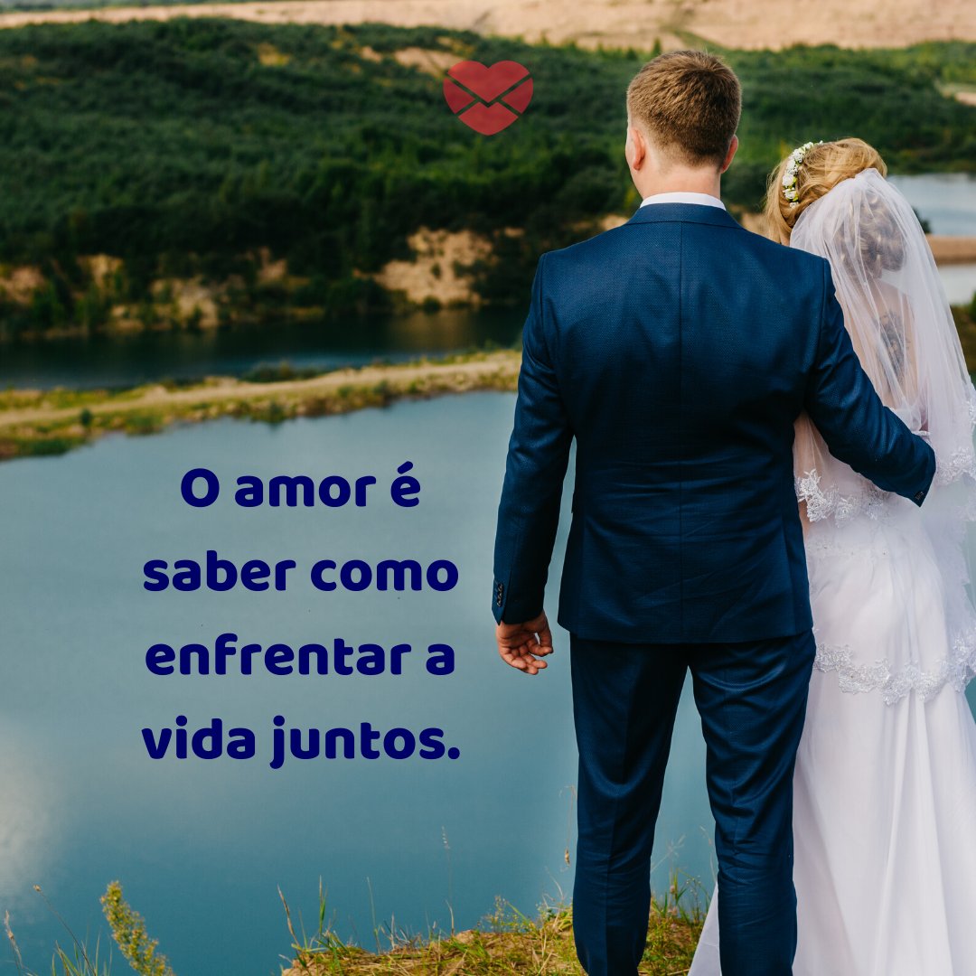 'O amor é saber como enfrentar a vida juntos.' - Mensagens de Amor para Marido