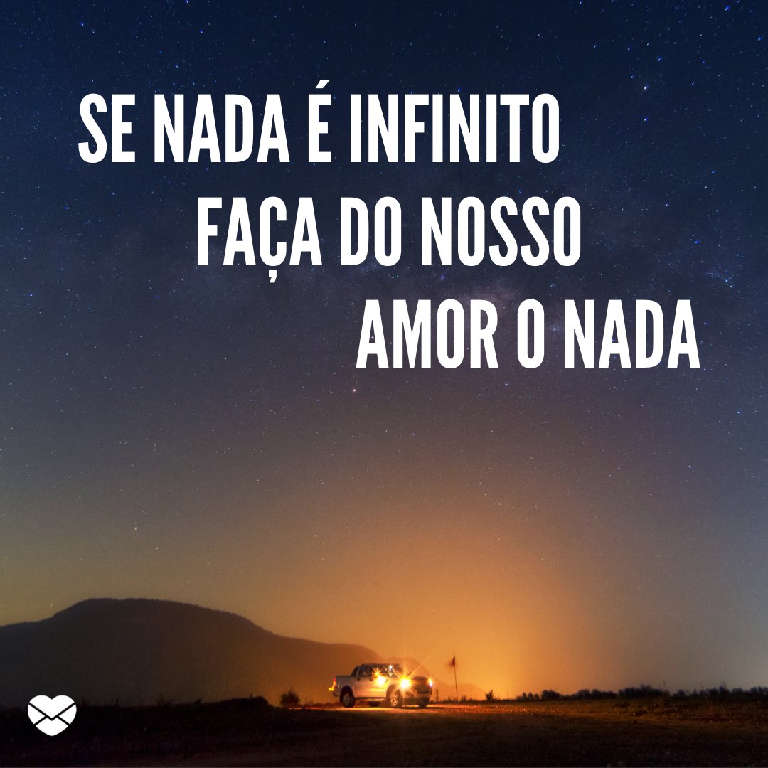 'Se nada é infinito faça do nosso amor o nada' - Mensagens de Amor para Marido