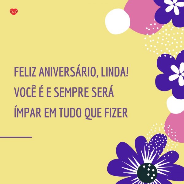 Mensagens Com Amor/Canva 'Feliz Aniversário, linda! Você é e sempre será ímpar em tudo que fizer' - Parabéns para Melhor Amiga