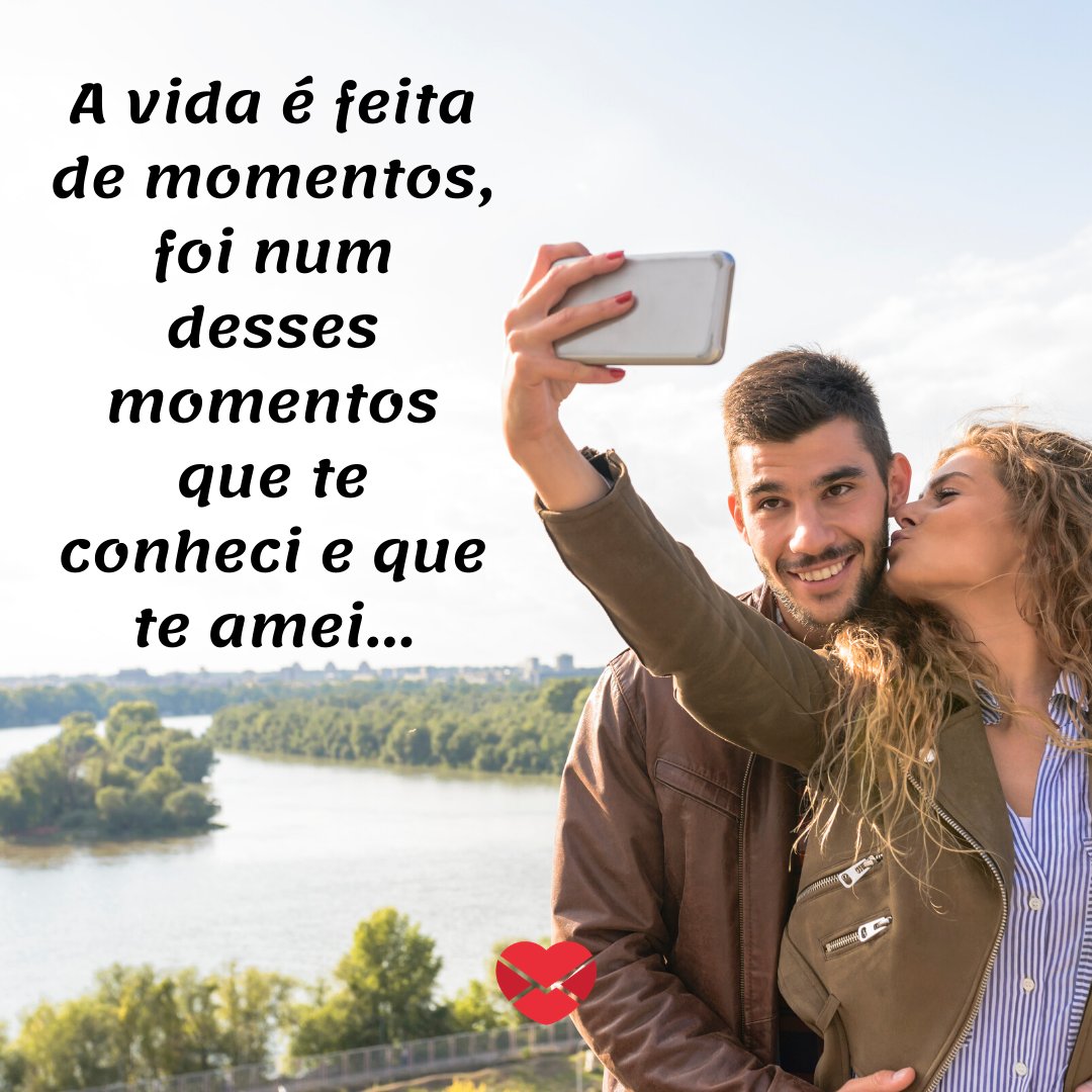 'A vida é feita de momentos, foi num desses momentos que te conheci e que te amei…' - Mensagens de Amor para Marido