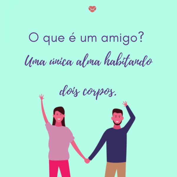 Mensagens Com Amor/Canva 'O que é um amigo? Uma única alma habitando dois corpos.' - Parabéns para Melhor Amiga