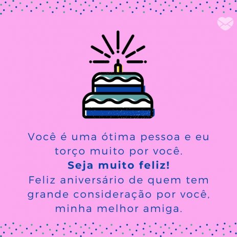 Parabéns para melhor amiga. Comemore com a sua!