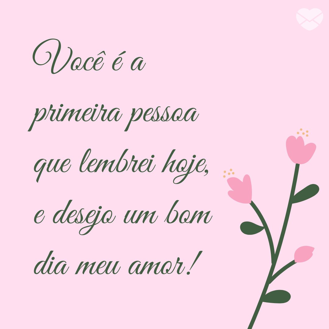 Primeiro pensamento - Mensagem de Bom Dia para Namorado - Bom dia Primeiro pensamento - Mensagem de Bom Dia para Namorado - Bom dia