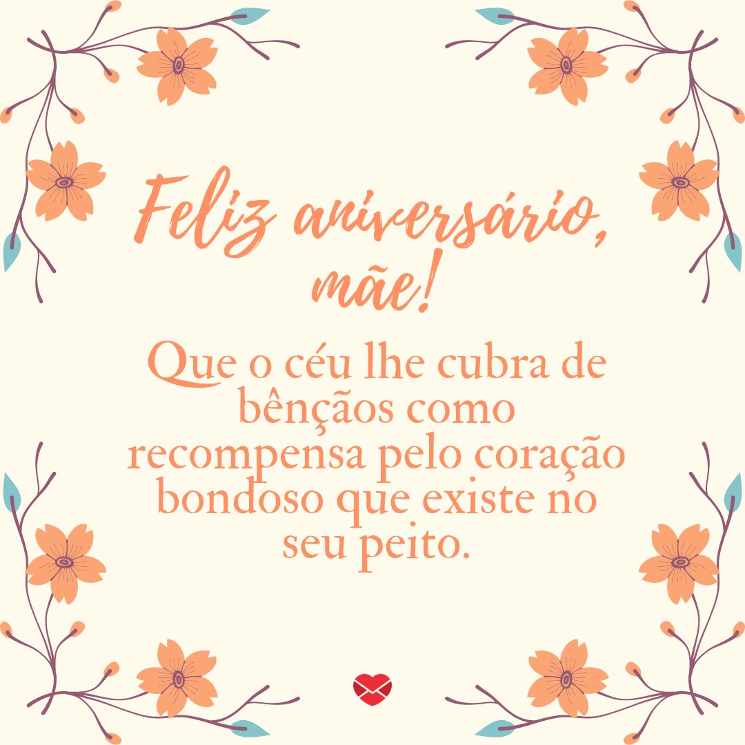 Mensagens Com Amor/Canva 'Que o céu lhe cubra de bênçãos como recompensa pelo coração bondoso que existe no seu peito.' - Parabéns para Mãe