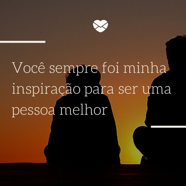 Mensagens Com Amor/Canva 'Você sempre foi minha inspiração para ser uma pessoa melhor' - Parabéns para Pai