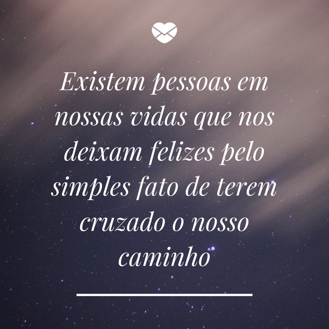 Mensagens Com Amor/Canva 'Existem pessoas em nossas vidas que nos deixam felizes pelo simples fato de terem cruzado o nosso caminho' - Despedida das Aulas