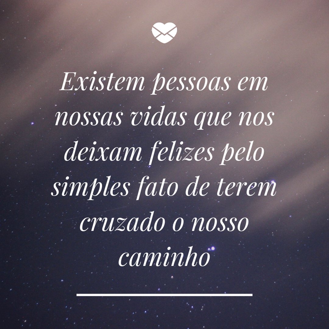 'Existem pessoas em nossas vidas que nos deixam felizes pelo simples fato de terem cruzado o nosso caminho' - Despedida das Aulas