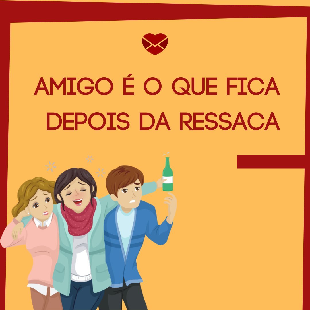 Mensagens Com Amor/Canva 'Amigo é o que fica depois da ressaca' - Despedida das Aulas