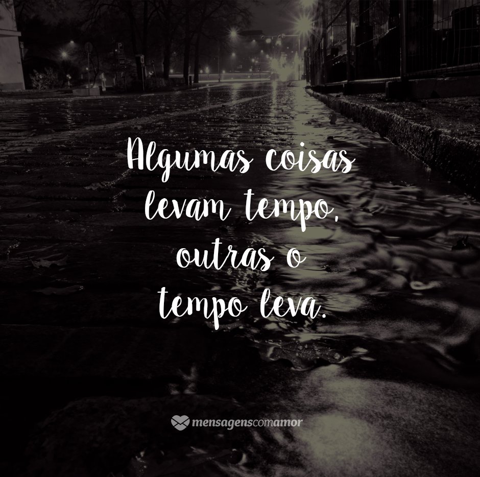 Mensagens Com Amor/Canva 'Algumas coisas levam tempo, e outras o tempo leva.' - Despedida das Aulas