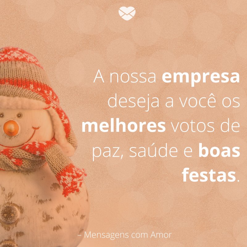 'A nossa empresa deseja a você os melhores votos de paz, saúde e boas festas.'-Mensagens de Natal para clientes