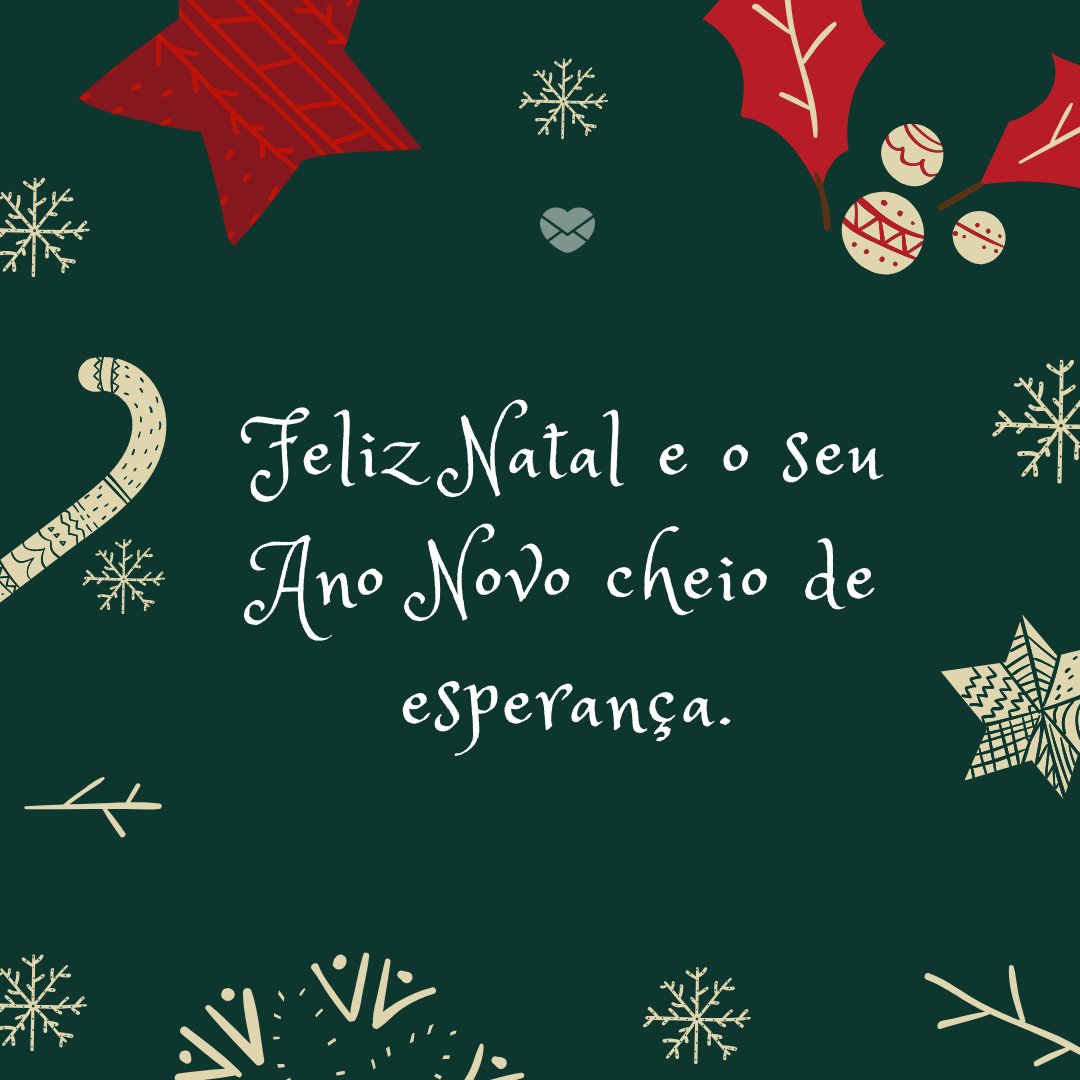 'Feliz Natal e o seu Ano Novo cheio de esperança.' - Mensagens de Natal para clientes