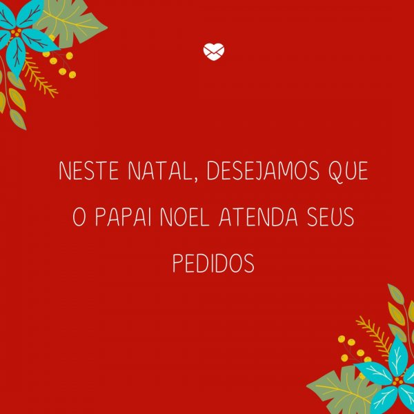 Mensagens Com Amor/Canva 'Neste Natal, desejamos que o Papai Noel atenda seus pedidos' - Mensagens de Natal para clientes