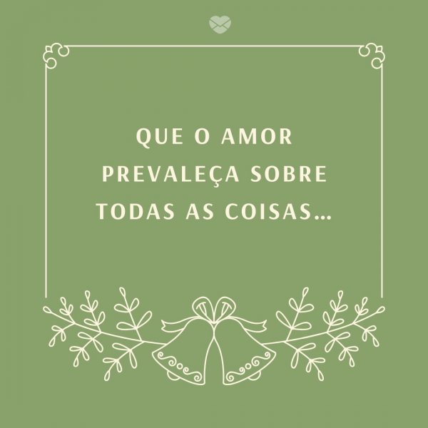 Mensagens Com Amor/Canva 'Que o amor prevaleça sobre todas as coisas… ' - Mensagens de Natal para clientes