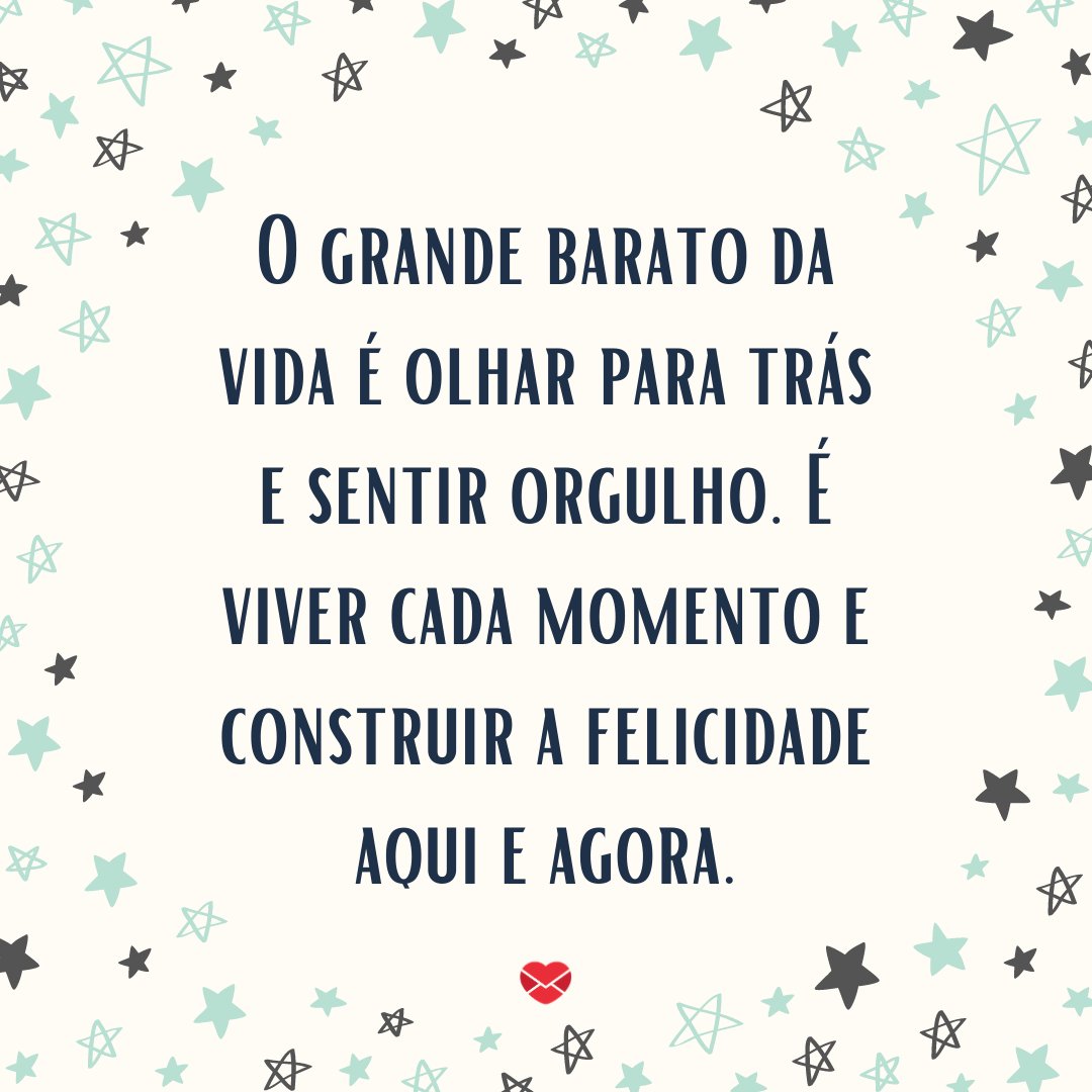 Mensagens Com Amor/Canva 'O grande barato da vida é olhar para trás e sentir orgulho.' - Mensagens sobre Reflexões de Ano Novo
