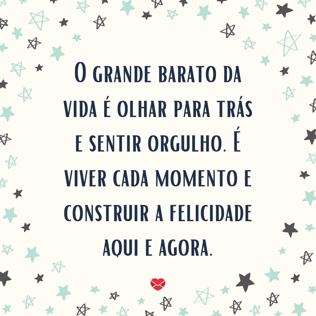 'O grande barato da vida é olhar para trás e sentir orgulho.' - Mensagens sobre Reflexões de Ano Novo