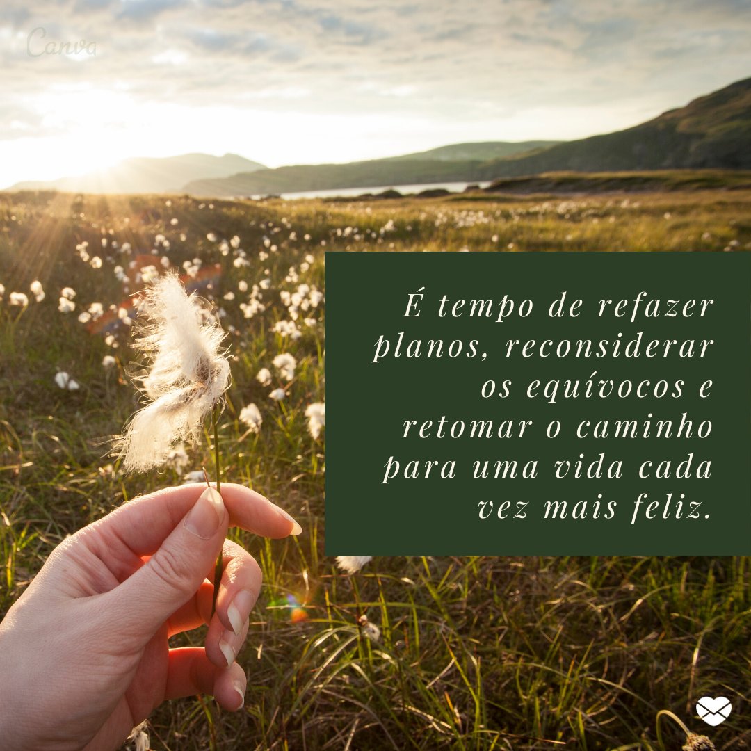 'É tempo de refazer planos, reconsiderar os equívocos e retomar o caminho para uma vida cada vez mais feliz.' - Mensagens sobre Reflexões de Ano Novo