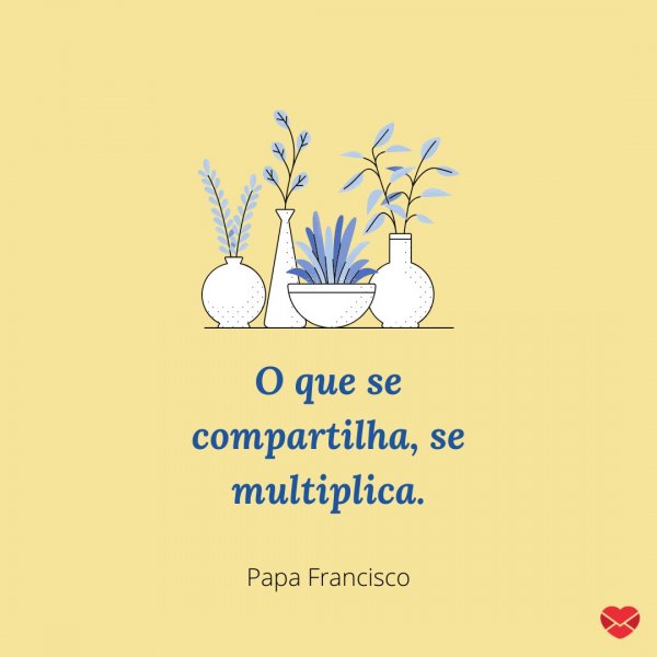 Mensagens Com Amor/Canva 'O que se compartilha, se multiplica.' - Frases de Doação