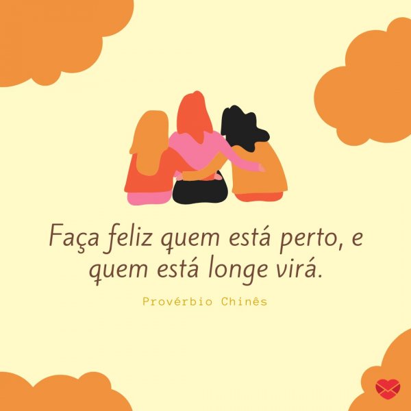 Mensagens Com Amor/Canva 'Faça feliz quem está perto, e quem está longe virá.' - Frases de Doação