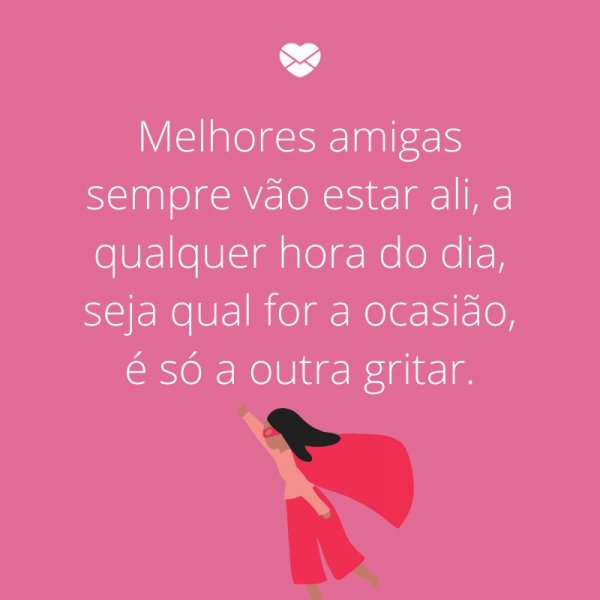 Mensagens Com Amor/Canva 'Melhores amigas sempre vão estar ali, a qualquer hora do dia, seja qual for a ocasião, é só a outra gritar.' -Mensagens de amor para melhor amiga
