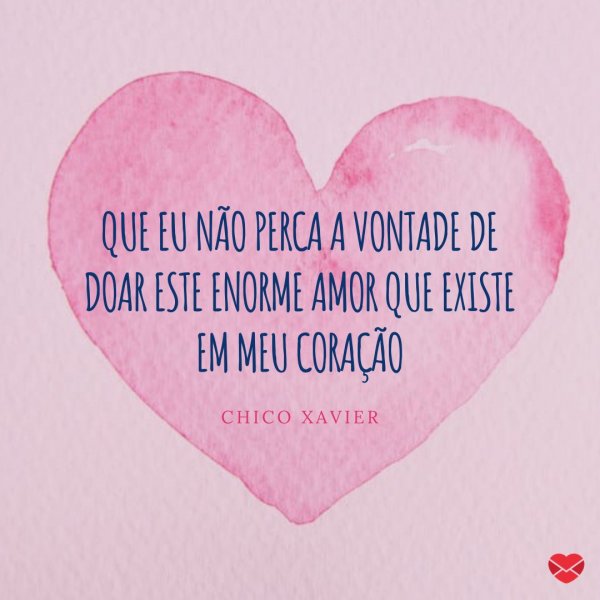 Mensagens Com Amor/Canva 'Que eu não perca a vontade de doar este enorme amor que existe em meu coração' - Frases de Doação