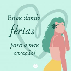 Mensagens Com Amor | Canva 'Estou dando férias para o meu coração!' - Pratique o Desapego
