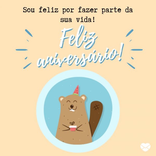 Mensagens com Amor 'Sou feliz por fazer parte da sua vida!' - Parabéns pra você