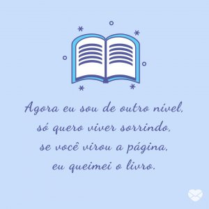 Mensagens Com Amor | Canva 'Agora eu sou de outro nível, só quero viver sorrindo, se você virou a página, eu queimei o livro.' - Pratique o Desapego