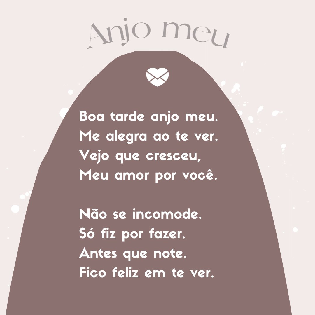 'Boa tarde anjo meu. Me alegra ao te ver. Vejo que cresceu, Meu amor por você...' - Mensagens de Boa Tarde