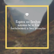 Mensagens com Amor 'Espera no Senhor, anima-te, e Ele fortalecerá o teu coração.' - Frases de Amor Cristão