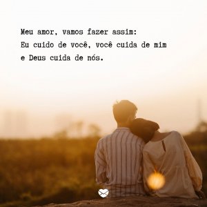 Mensagens com Amor 'Eu cuido de você, você cuida de mim e Deus cuida de nós.' - Frases de Amor Cristão