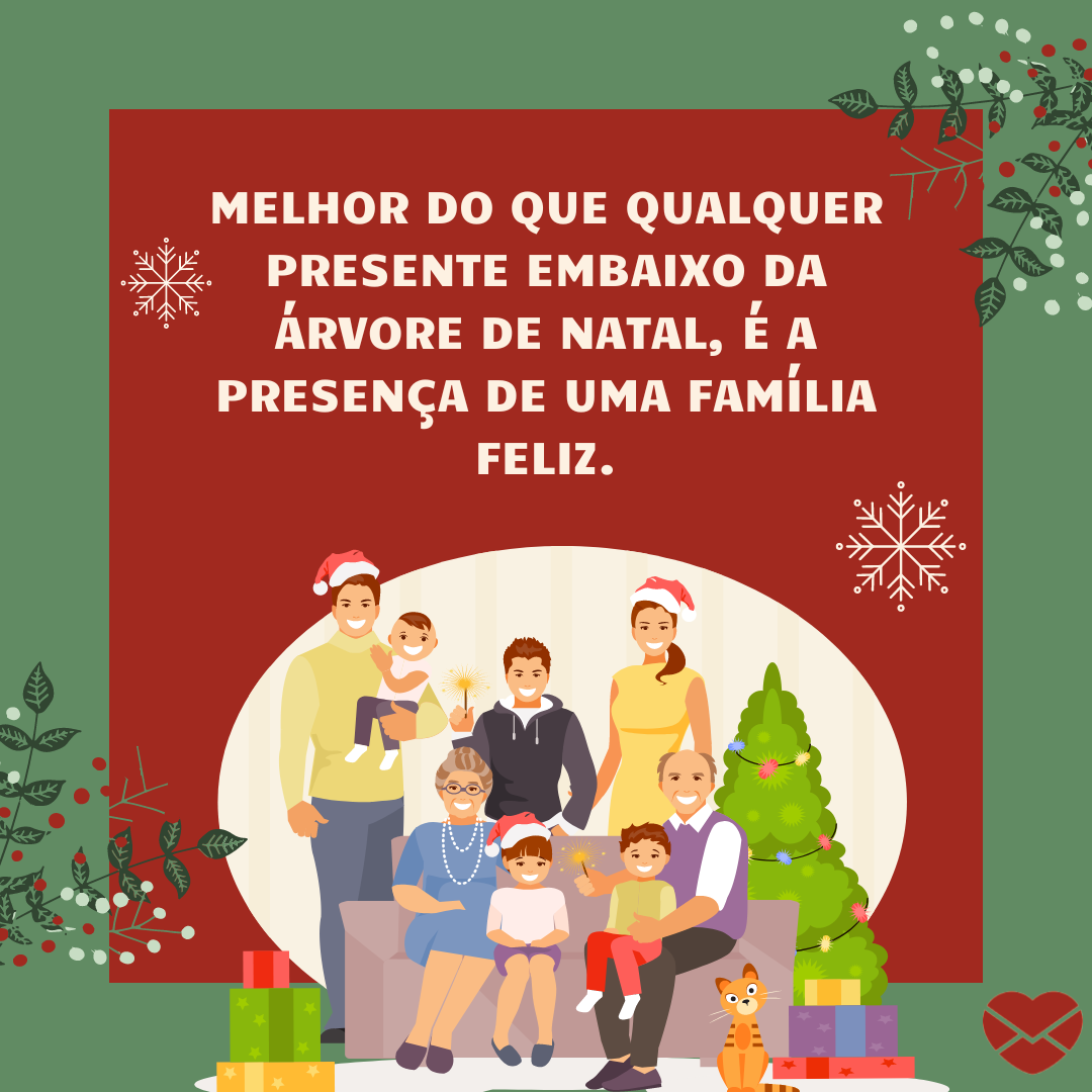 'Melhor do que qualquer presente embaixo da árvore de Natal, é a presença de uma família feliz. ' - Mensagens de Saudade para a Família