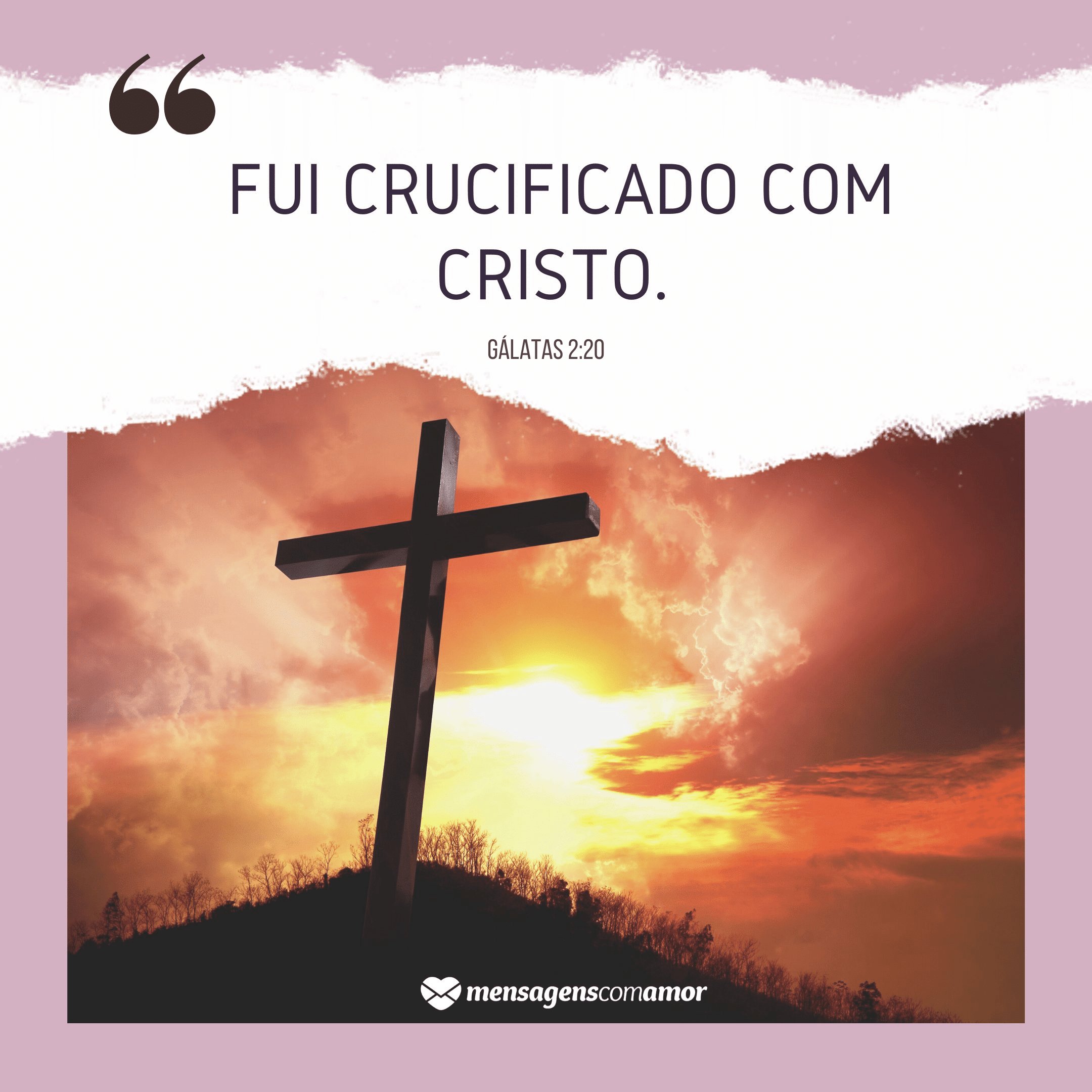 'Fui crucificado com Cristo.' - Versículos para refletir
